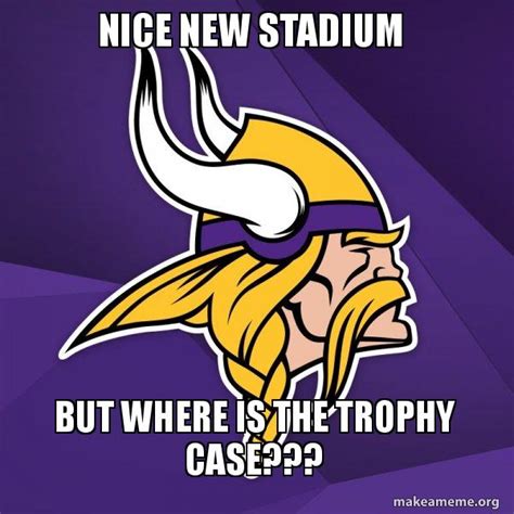 The <b>Vikings</b> well-documented true freshman class has had an impact, particularly on defense where 15 true freshmen have played in at least one game, with five getting starts (OL Isaac Perez, S Zach Wusstig, LB Michael Montgomery, NICK Jaden DaCosta and DE Elijah Eason. . Vikings trophy case meme